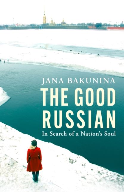 The Good Russian : In Search of a Nation's Soul