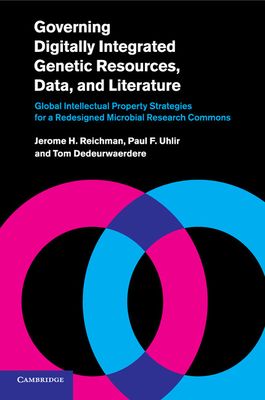Governing Digitally Integrated Genetic Resources, Data, and Literature : Global Intellectual Property Strategies for a Redesigned Microbial Research Commons