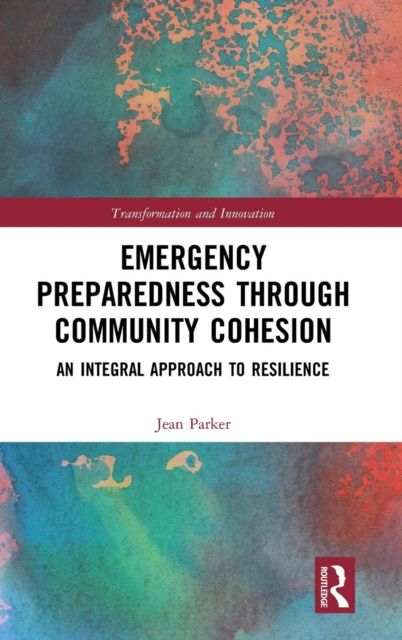 Emergency Preparedness through Community Cohesion : An Integral Approach to Resilience
