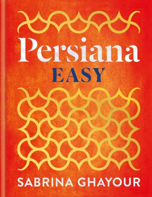 Persiana Easy : The BRAND NEW collection of over 100 super-simple recipes