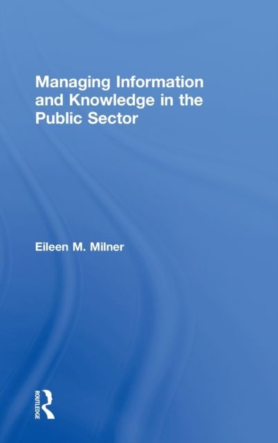 Managing Information and Knowledge in the Public Sector
