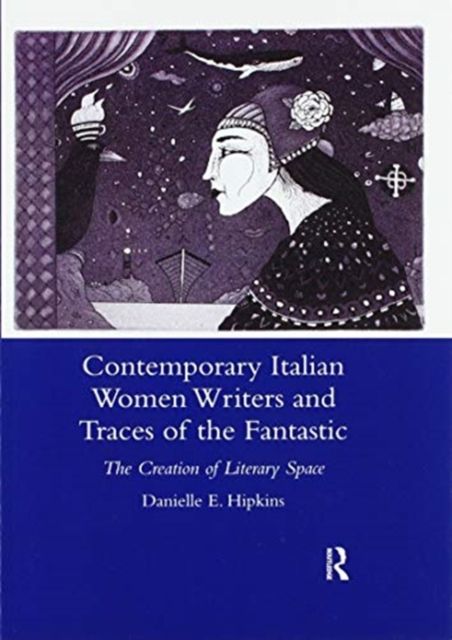 Contemporary Italian Women Writers and Traces of the Fantastic : The Creation of Literary Space