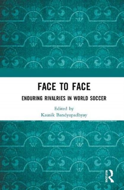 Face to Face : Enduring Rivalries in World Soccer