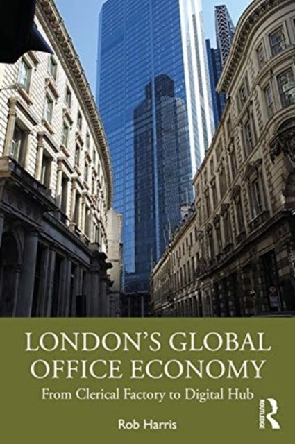 London’s Global Office Economy : From Clerical Factory to Digital Hub