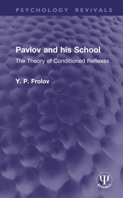 Pavlov and his School : The Theory of Conditioned Reflexes