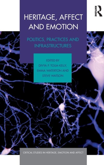 Heritage, Affect and Emotion : Politics, practices and infrastructures