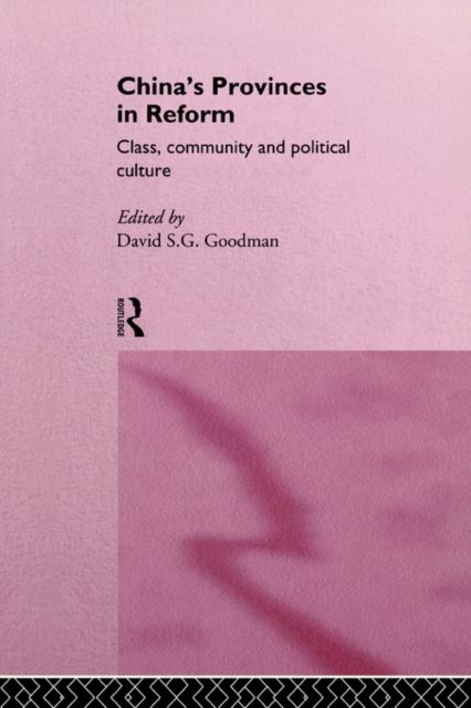 China's Provinces in Reform : Class, Community and Political Culture