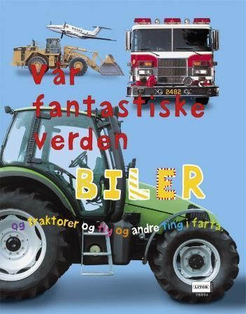 Vår fantastiske verden : biler og traktorer og fly og andre ting i farta