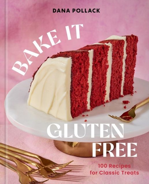 Bake It Gluten Free : 100 Recipes for Classic Treats