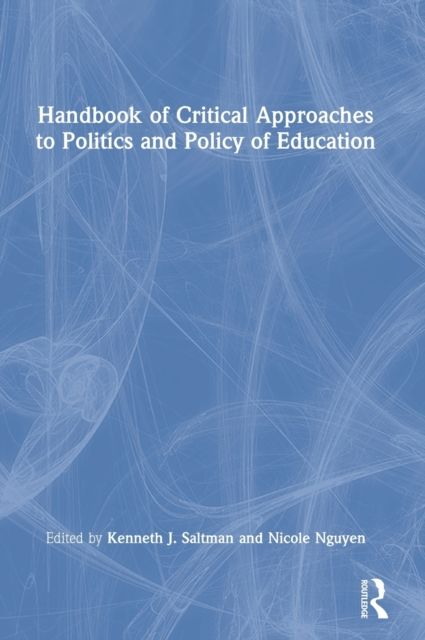 Handbook of Critical Approaches to Politics and Policy of Education