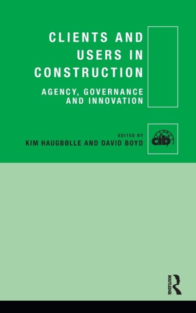 Clients and Users in Construction : Agency, Governance and Innovation