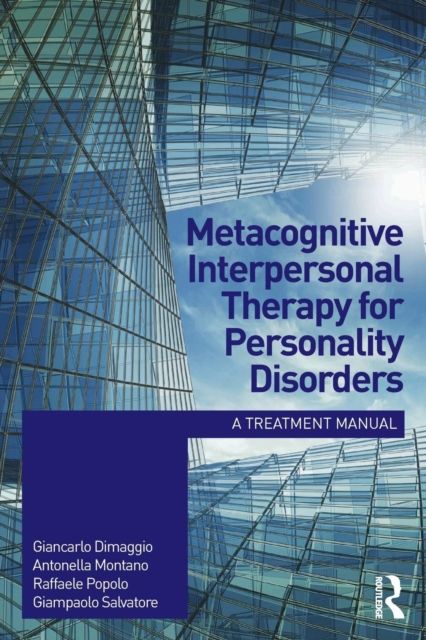 Metacognitive Interpersonal Therapy for Personality Disorders : A treatment manual