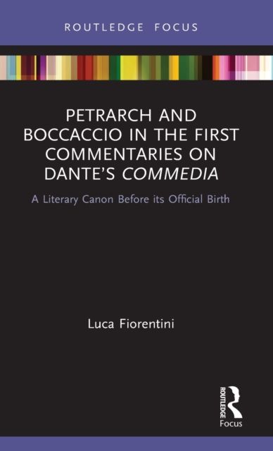 Petrarch and Boccaccio in the First Commentaries on Dante’s Commedia : A Literary Canon Before its Official Birth