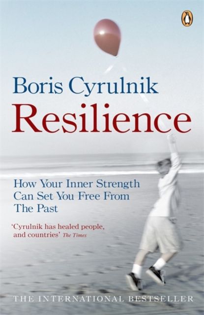 Resilience : How your inner strength can set you free from the past
