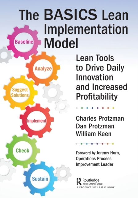 The BASICS Lean™ Implementation Model : Lean Tools to Drive Daily Innovation and Increased Profitability