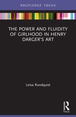 The Power and Fluidity of Girlhood in Henry Darger?s Art