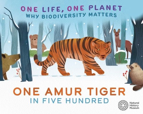 One Life, One Planet: One Amur Tiger in Five Hundred : Why Biodiversity Matters