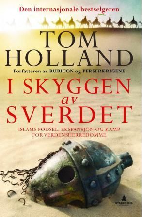 I skyggen av sverdet : islams fødsel og kampen om den sanne tro i antikkens siste dager