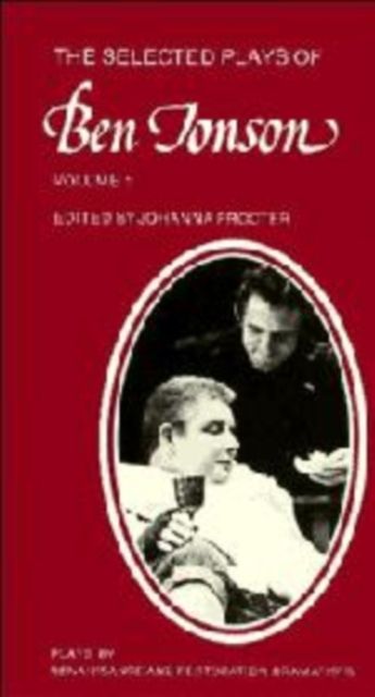 The Selected Plays of Ben Jonson: Volume 1 : Sejanus, Volpone, Epicoene or the Silent Woman