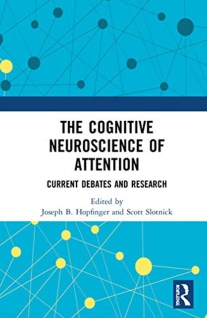 The Cognitive Neuroscience of Attention : Current Debates and Research