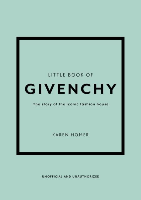 Little Book of Givenchy : The story of the iconic fashion house