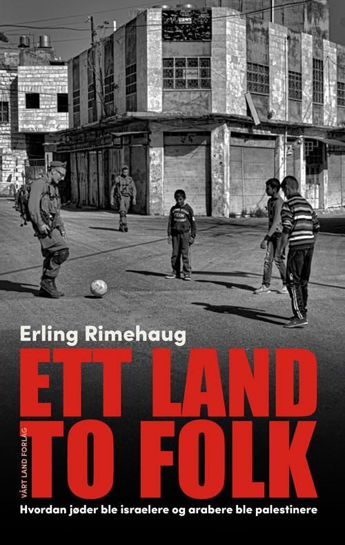 Ett land, to folk : hvordan jøder ble israelere og arabere ble palestinere