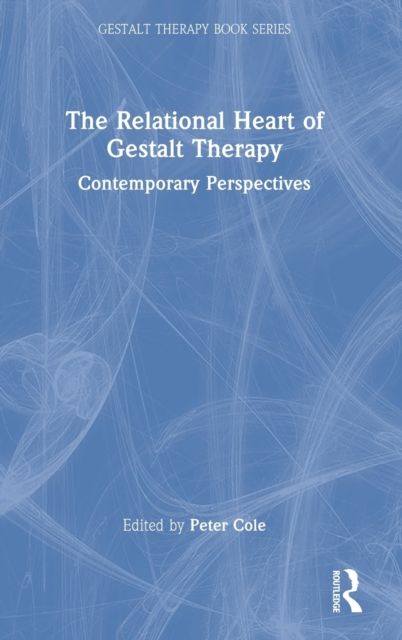 The Relational Heart of Gestalt Therapy : Contemporary Perspectives