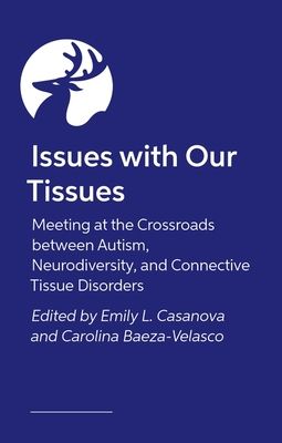 Issues with Our Tissues : Meeting at the Crossroads between Autism, Neurodiversity, and Connective Tissue Disorders