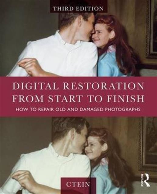 Digital Restoration from Start to Finish : How to Repair Old and Damaged Photographs