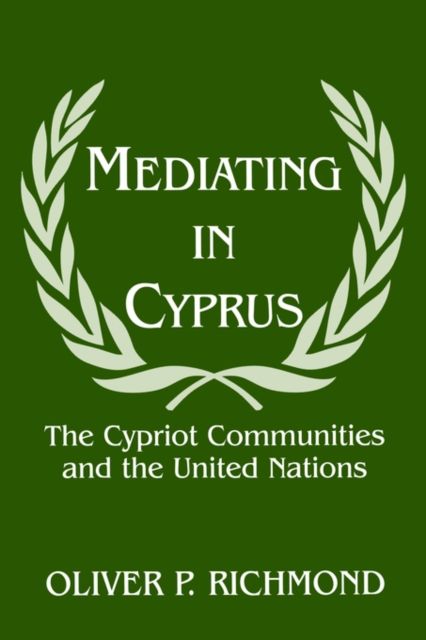 Mediating in Cyprus : The Cypriot Communities and the United Nations