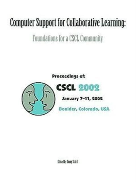 Computer Support for Collaborative Learning : Foundations for A Cscl Community (cscl 2002 Proceedings)