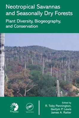 Neotropical Savannas and Seasonally Dry Forests : Plant Diversity, Biogeography, and Conservation