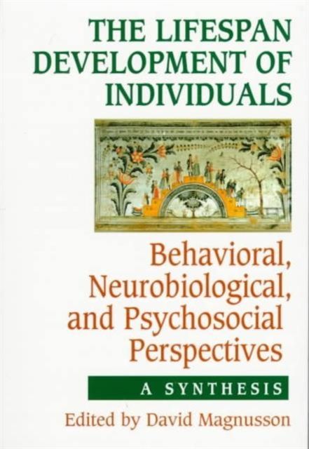 The Lifespan Development of Individuals : Behavioral, Neurobiological, and Psychosocial Perspectives: A Synthesis