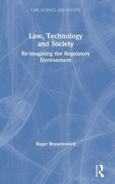 Law, Technology and Society : Reimagining the Regulatory Environment
