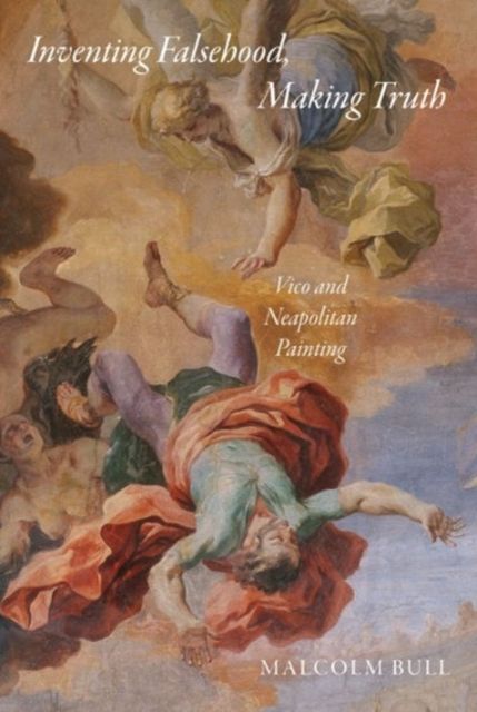 Inventing Falsehood, Making Truth : Vico and Neapolitan Painting
