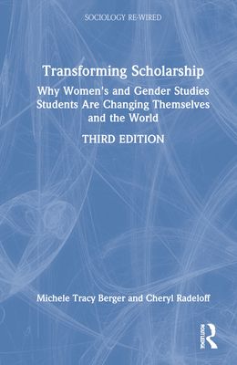 Transforming Scholarship : Why Women's and Gender Studies Students Are Changing Themselves and the World