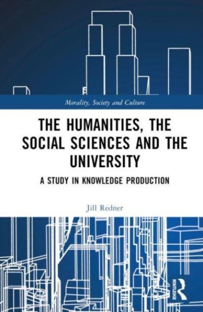The Humanities, the Social Sciences and the University : A Study in Knowledge Production
