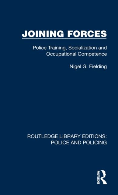 Joining Forces : Police Training, Socialization and Occupational Competence
