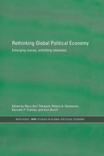 Rethinking Global Political Economy : Emerging Issues, Unfolding Odysseys