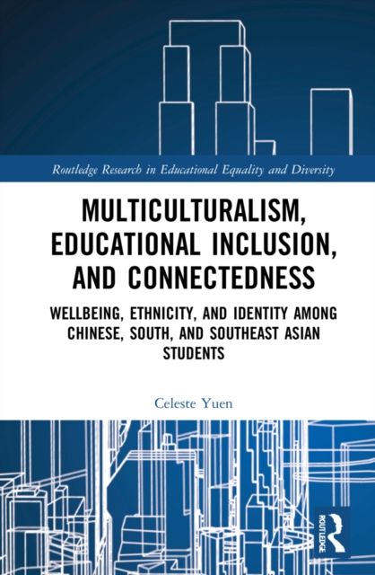 Multiculturalism, Educational Inclusion, and Connectedness : Well-Being, Ethnicity, and Identity among Chinese, South, and Southeast Asian Students
