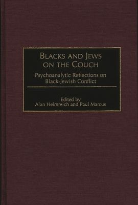 Blacks and Jews on the Couch : Psychoanalytic Reflections on Black-Jewish Conflict