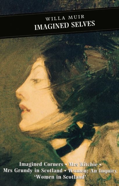 Imagined Selves : Imagined Corners: Mrs Ritchie: Mrs Grundy in Scotland: Women - An Inquiry: 'Women in Scotland'