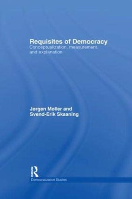 Requisites of Democracy : Conceptualization, Measurement, and Explanation