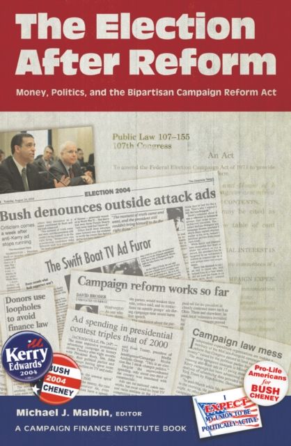 The Election After Reform : Money, Politics, and the Bipartisan Campaign Reform Act