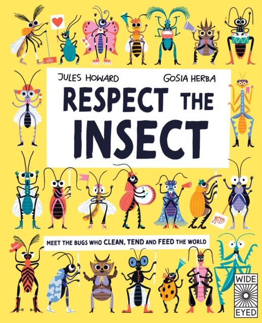 Respect the insect : meet the bugs who clean, tend, and feed the world
