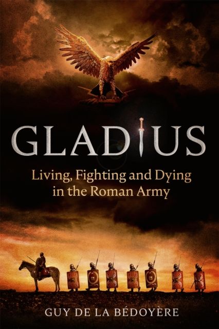 Forsidebilde av Gladius : Living, Fighting and Dying in the Roman Army