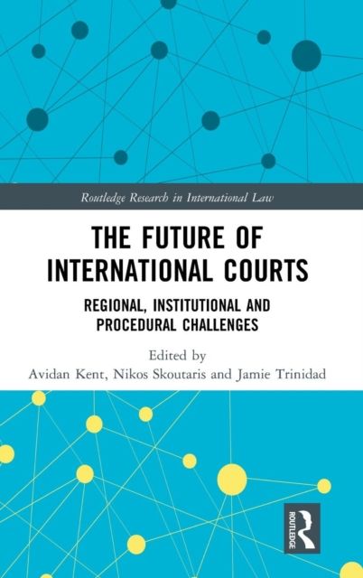 The Future of International Courts : Regional, Institutional and Procedural Challenges