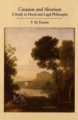 Creation and Abortion : An Essay in Moral and Legal Philosophy