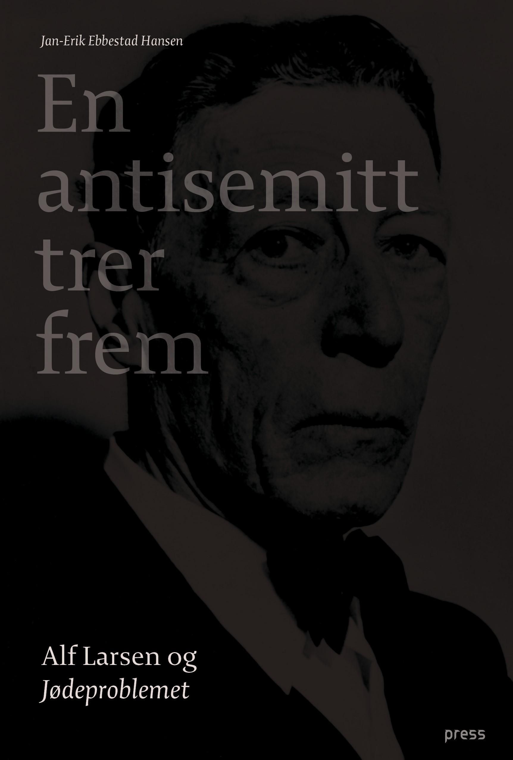 En antisemitt trer frem : Alf Larsen og Jødeproblemet
