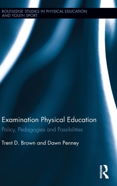 Examination Physical Education : Policy, Practice and Possibilities